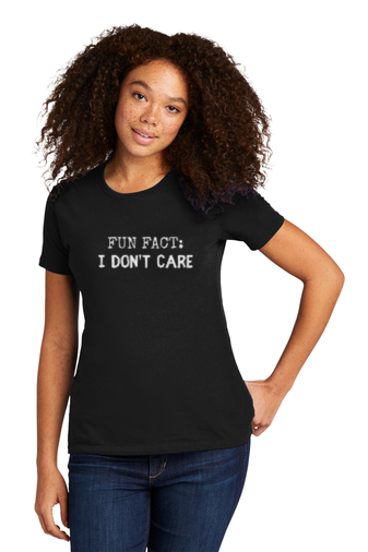 FUN FACT: I DON'T CARE - T-Shirt
