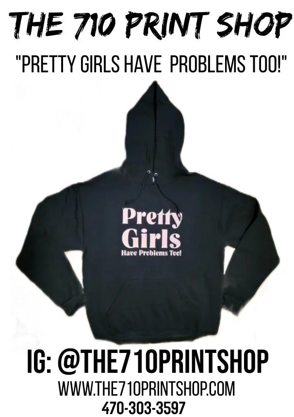 Pretty Girls Have Problems Too! Hoodie - The 710 Print Shop