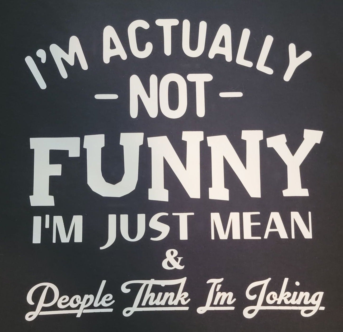 I'm Actually NOT Funny! - The 710 Print Shop 