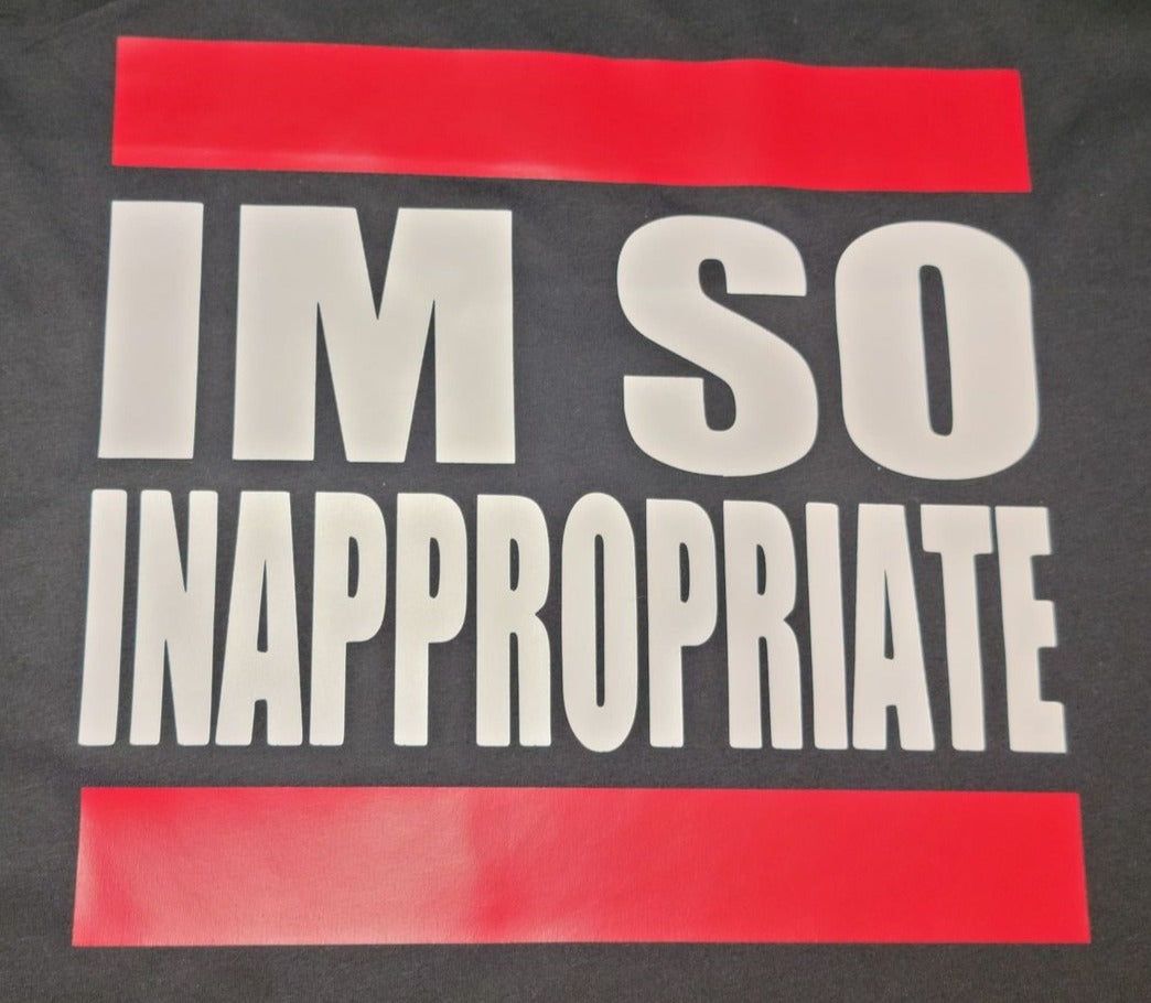 "I'm So Inappropriate" T-Shirt - The 710 Print Shop 