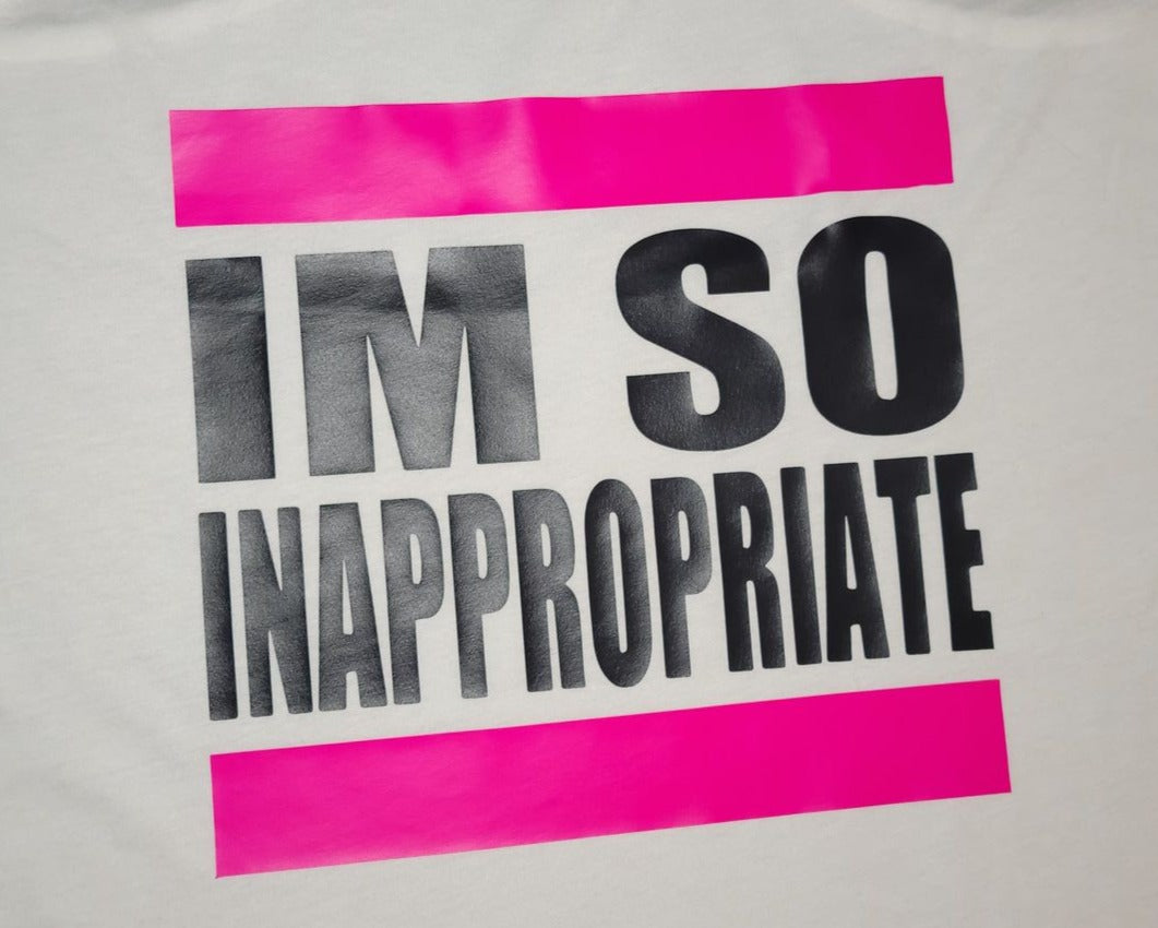 "I'm So Inappropriate" T-Shirt - The 710 Print Shop 