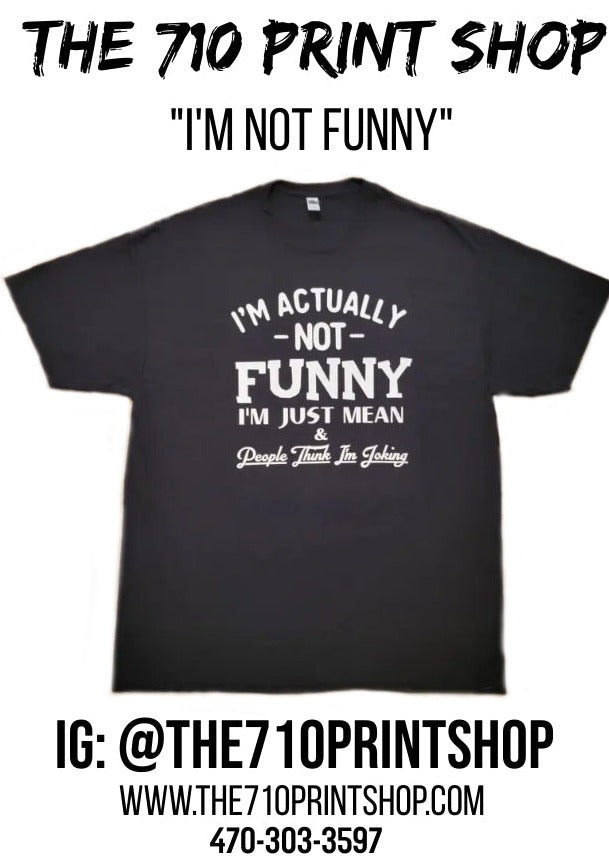 I'm Actually NOT Funny! - The 710 Print Shop 
